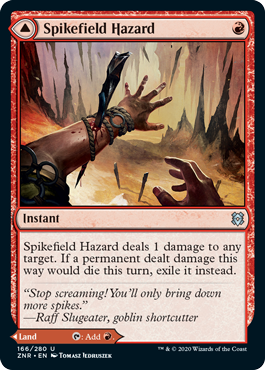 Spikefield Hazard
 Spikefield Hazard deals 1 damage to any target. If a permanent dealt damage this way would die this turn, exile it instead.